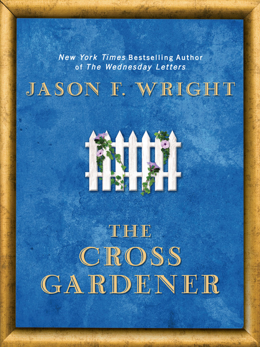 Title details for The Cross Gardener by Jason F. Wright - Wait list